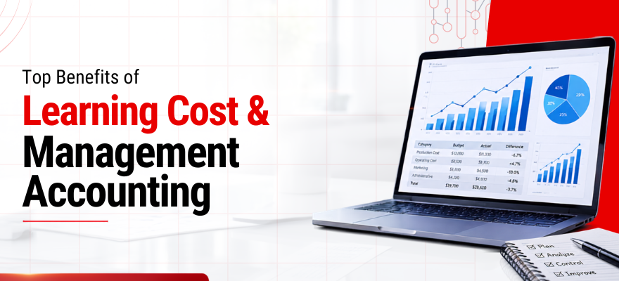 Top Benefits of Learning Cost & Management Accounting
