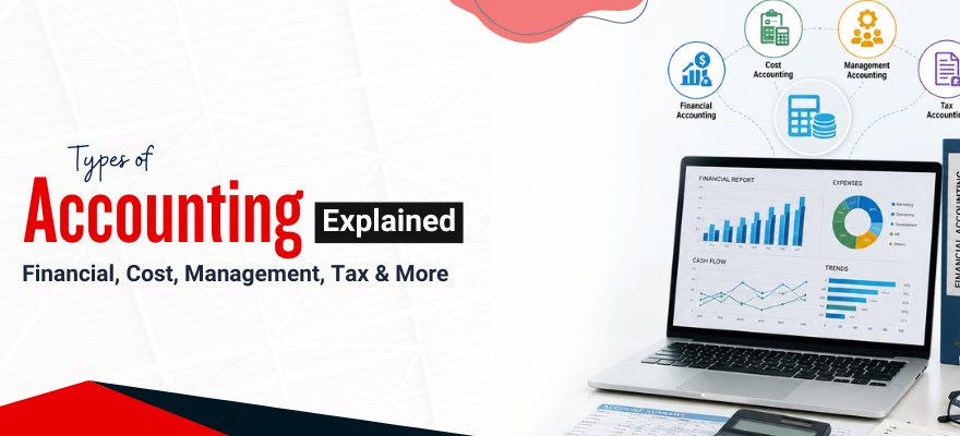 Types of Accounting Explained: Financial, Cost, Management, Tax & More