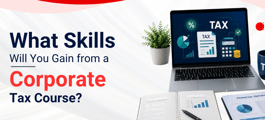 What Skills Will You Gain from a Corporate Tax Course